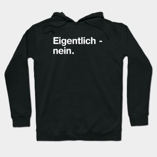 Eigentlich - nein. (German / Deutsch) Hoodie